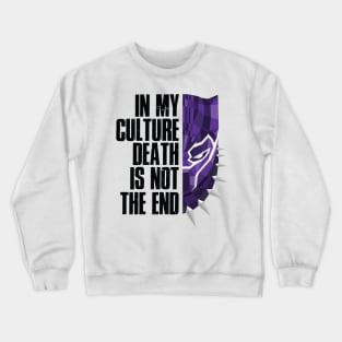 In my cutlure death is not the end Crewneck Sweatshirt